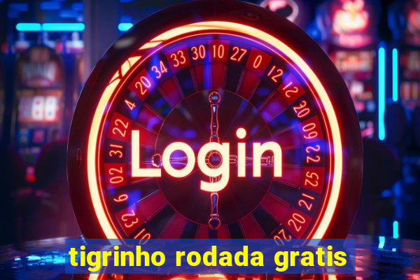 tigrinho rodada gratis